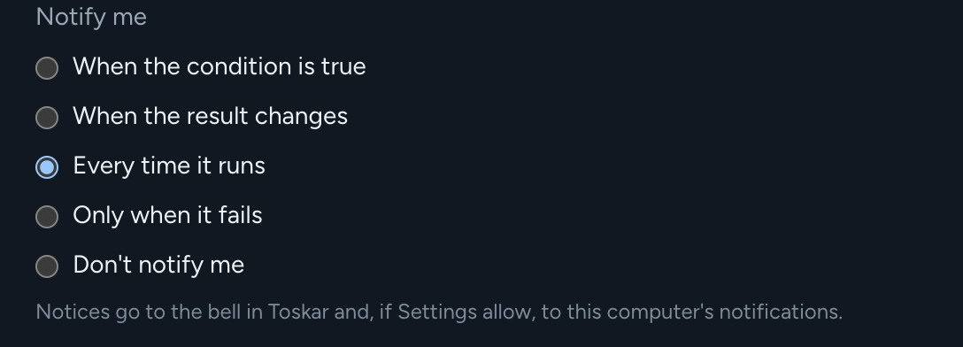 Notify me options: when the condition is true, when the result changes, every time it runs, only when it fails, and don't notify me